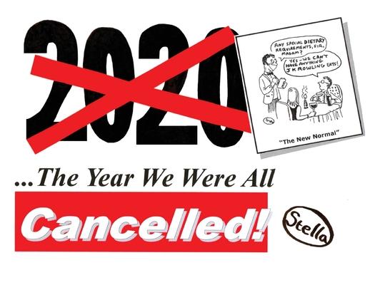 2020: The Year We Were All Cancelled!: Cancelled Political Cartoonist ’’Stella’’ Revisits 2020, the Strangest Year of Our Li