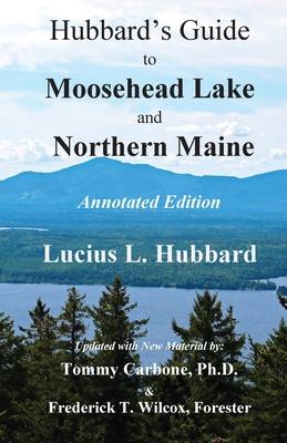 Hubbard’’s Guide to Moosehead Lake and Northern Maine - Annotated Edition