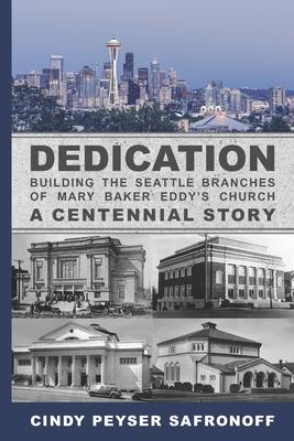 Dedication: Building the Seattle Branches of Mary Baker Eddy’’s Church, A Centennial Story - Part 1: 1889 to 1929