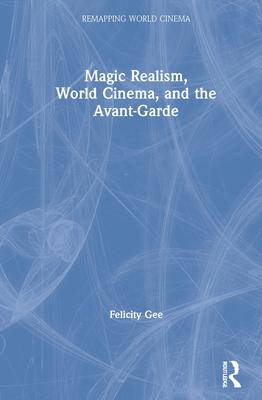 Magic Realism, World Cinema and the Avant-Garde