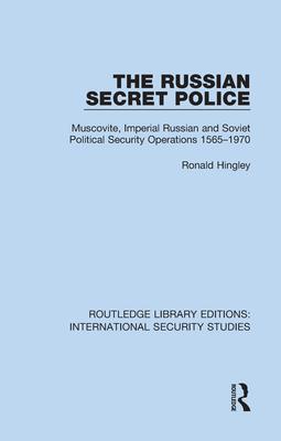 The Russian Secret Police: Muscovite, Imperial Russian and Soviet Political Security Operations 1565-1970