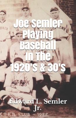 Joe Semler Playing Baseball In The 1920’’s & 30’’s