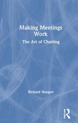 Making Meetings Work: The Art of Chairing