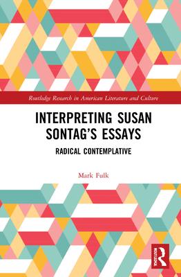 Interpreting Susan Sontag’’s Essays: Radical Contemplative