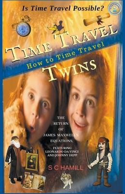 Is Time Travel Possible? Time Travel Twins. How to Time Travel. The Return of James Maxwell’’s Equations.