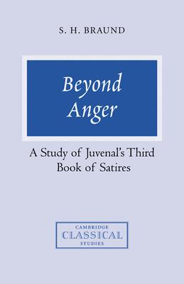 Beyond Anger: A Study of Juvenal’’s Third Book of Satires