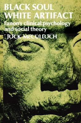 Black Soul, White Artifact: Fanon’’s Clinical Psychology and Social Theory