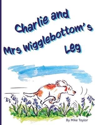Charlie and Mrs Wigglebottom’’s Leg