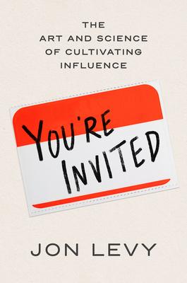 You’’re Invited: The Art and Science of Cultivating Influence