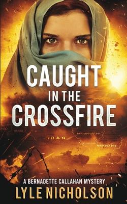 Caught In The Crossfire: A Bernadette Callahan Mystery