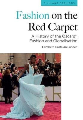 Fashion on the Red Carpet: A History of the Oscarsâ(r), Fashion and Globalisation