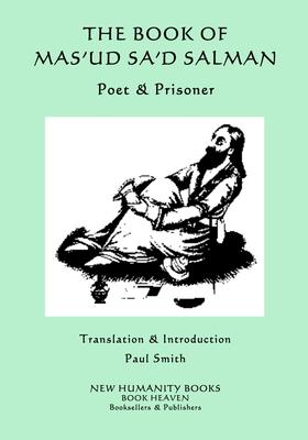 The Book of Mas’’ud Sa’’d Salman: Poet & Prisoner