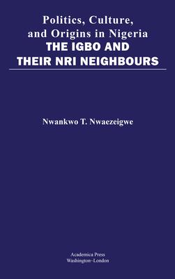 Politics, Culture, and Origins in Nigeria: The Igbo and Their Nri Neighbors