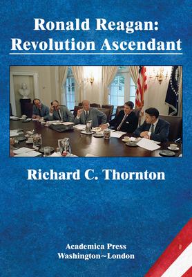 Ronald Reagan: Revolution Ascendant (St. James’’s Studies in World Affairs)