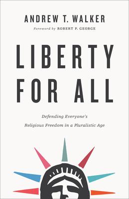 Liberty for All: Defending Everyone’’s Religious Freedom in a Pluralistic Age