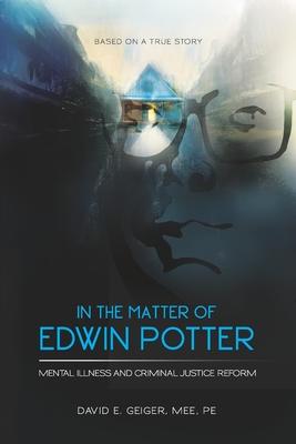 In the Matter of Edwin Potter: Mental Illness and Criminal Justice Reform