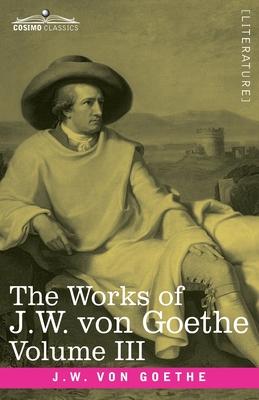 The Works of J.W. von Goethe, Vol. III (in 14 volumes): with His Life by George Henry Lewes: Wilhelm Meister’’s Travel’’s and The Recreations of the Ger