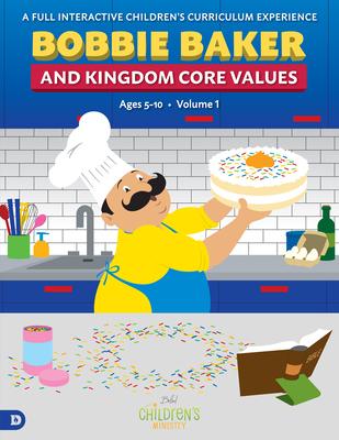 Bobbie Baker and Kingdom Core Values: A Full Interactive Children’’s Curriculum Experience