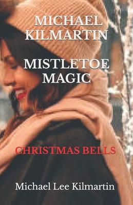 MICHAEL KILMARTIN Christmas Bells: A Christmas Love Story