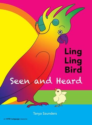 LING LING BIRD Seen and Heard: A joyous tale of friendship, acceptance and magic ears!