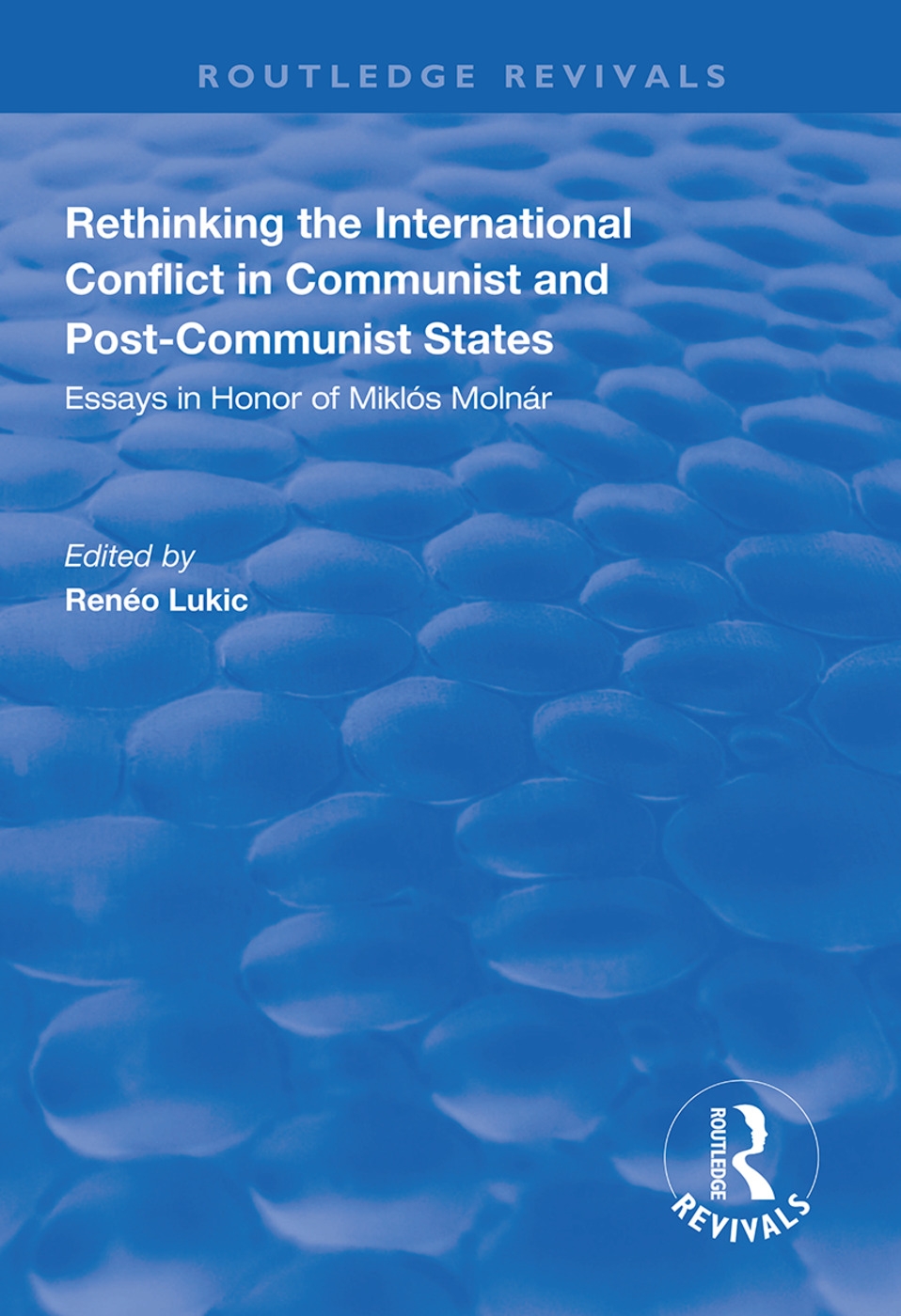 Rethinking the International Conflict in Communist and Post-Communist States: Essays in Honour of Miklos Molnar
