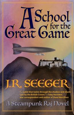 A School for the Great Game: A Steampunk Raj Novel