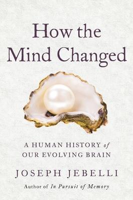 A Brain Like No Other: The Extraordinary Story of How the Human Mind Evolved