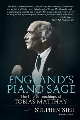 England’’s Piano Sage: The Life and Teachings of Tobias Matthay
