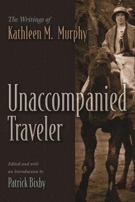 Unaccompanied Traveler: The Writings of Kathleen M. Murphy