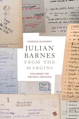 Julian Barnes from the Margins: Exploring the Writer’’s Archives