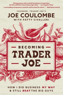 Becoming Trader Joe: Do Business Your Way and Still Beat the Big Guys