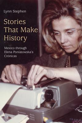 Stories That Make History: Mexico Through Elena Poniatowska’’s Crónicas