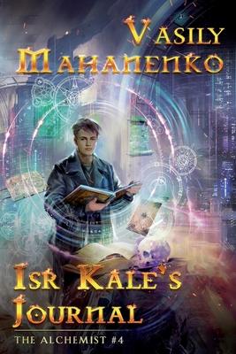 Isr Kale’’s Journal (The Alchemist Book #4): LitRPG Series