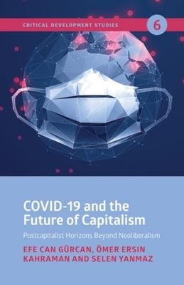 Covid-19 and the Future of Capitalism: Postcapitalist Horizons Beyond Neoliberalism
