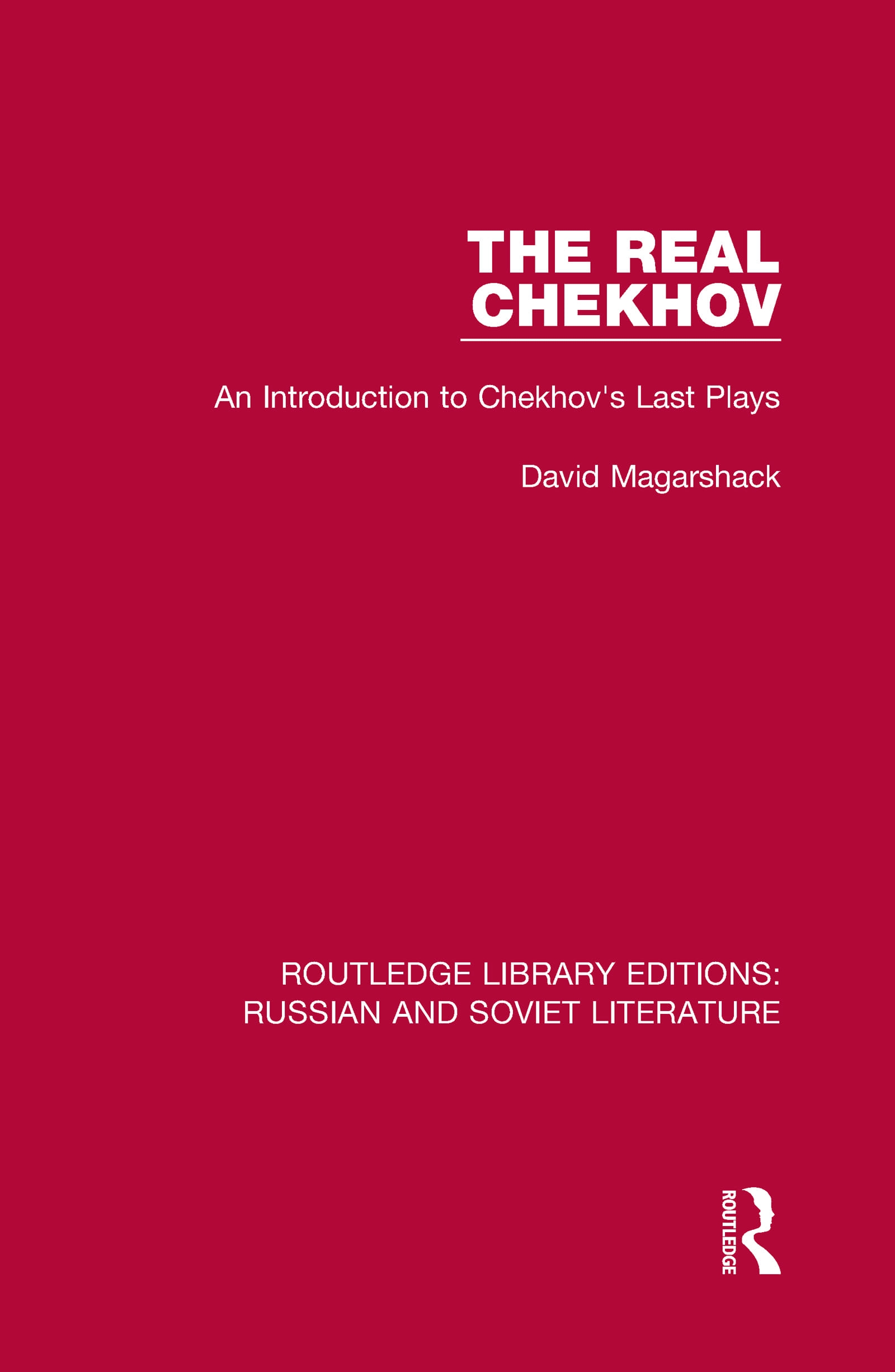 The Real Chekhov: An Introduction to Chekhov’’s Last Plays