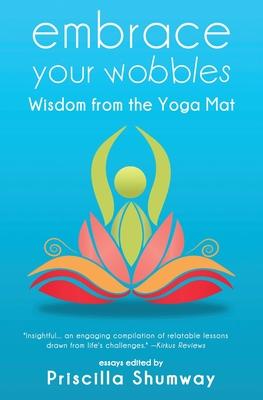 Embrace Your Wobbles: Wisdom from the Yoga Mat