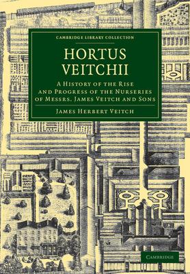 Hortus Veitchii: A History of the Rise and Progress of the Nurseries of Messrs James Veitch and Sons