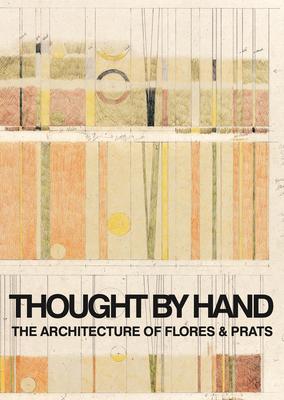 Thought by Hand: The Architecture of Flores and Prats: The Ultimate Bible for Beginning Artists (with Over 600 Illustrations)