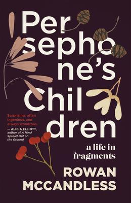 Persephone’’s Children: A Life in Fragments