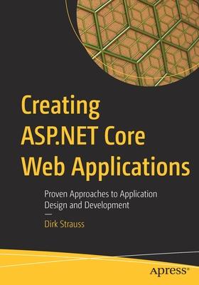 Creating ASP.NET Core Web Applications: Proven Approaches to Application Design and Development