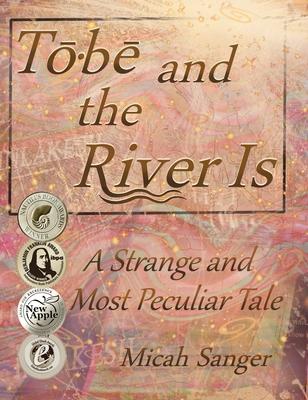 Tobe and the River Is: A Strange and Most Peculiar Tale