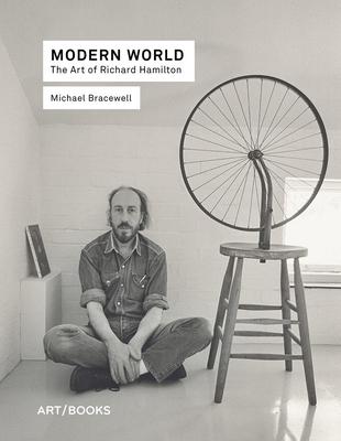 Modern World: The Art of Richard Hamilton: Being Extracts from Reviews and Miscellanies