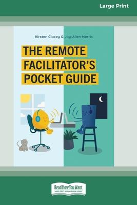 The Remote Facilitator’’s Pocket Guide: (16pt Large Print Edition)