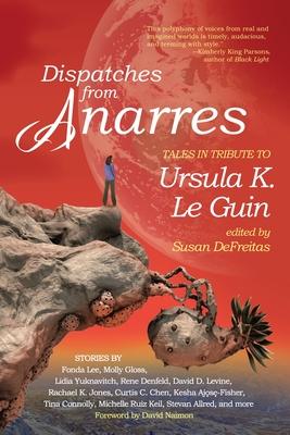 Dispatches from Anarres: Tales from Portland Authors in Tribute to Ursula K. Le Guin