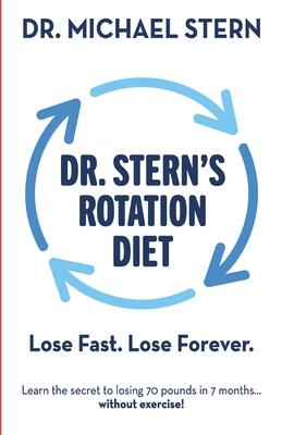 Dr. Stern’’s Rotation Diet: Lose Fast. Lose Forever.