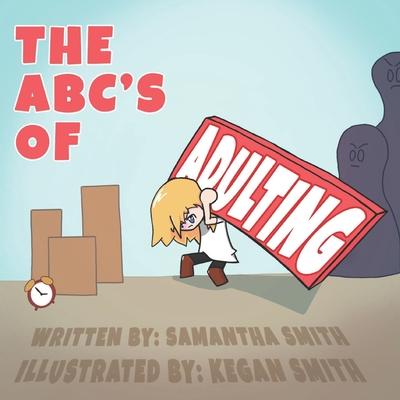 The ABC’’s of Adulting: A picture book of all the grown-up things you don’’t want to do