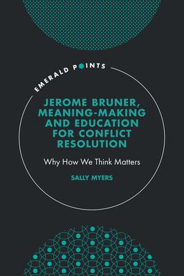 Jerome Bruner, Meaning-Making and Education for Conflict Resolution: Why How We Think Matters