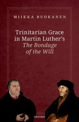 Trinitarian Grace in Martin Luther’’s the Bondage of the Will