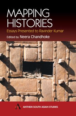 Mapping Histories: Essays Presented to Ravinder Kumar