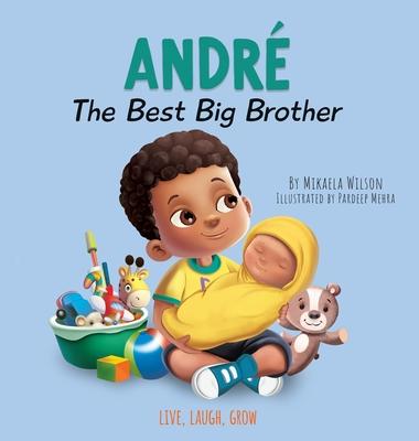André The Best Big Brother: A Story Book for Kids Ages 2-8 To Help Prepare a Soon-To-Be Older Sibling For a New Baby